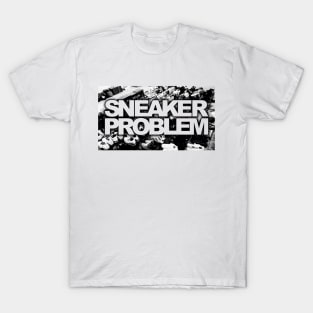 Sneaker Problem T-Shirt